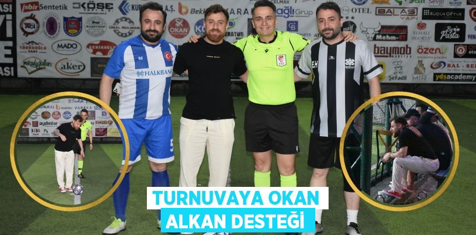 TURNUVAYA OKAN ALKAN DESTEĞİ