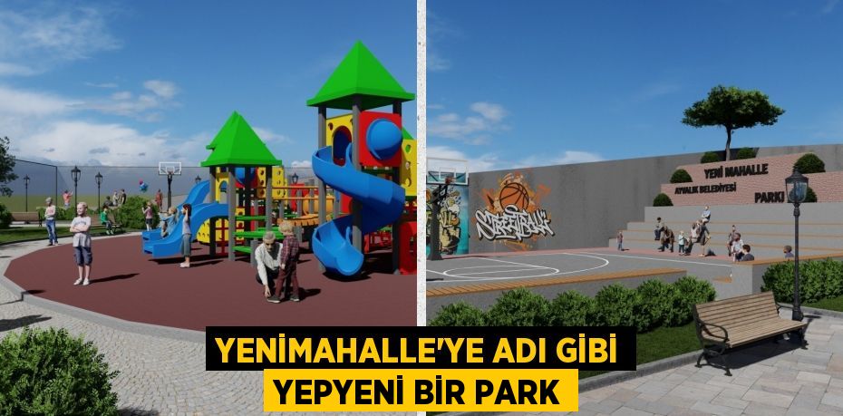 YENİMAHALLE'YE ADI GİBİ YEPYENİ BİR PARK