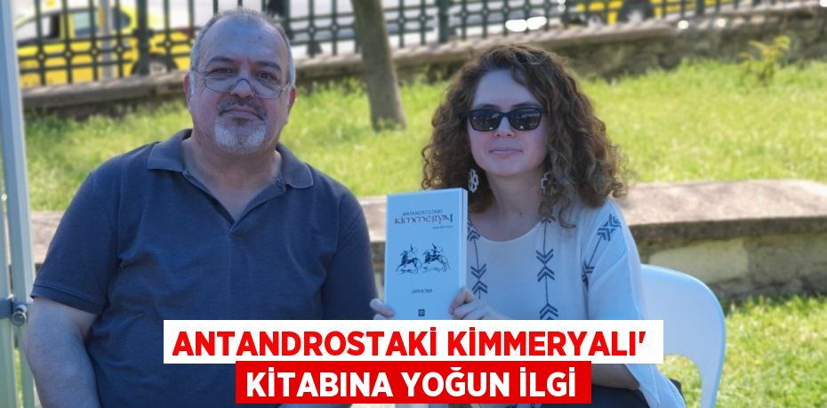 ANTANDROSTAKİ KİMMERYALI' KİTABINA YOĞUN İLGİ