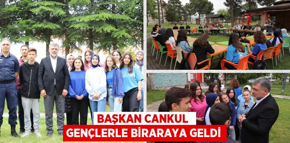 BAŞKAN CANKUL  GENÇLERLE BİRARAYA GELDİ