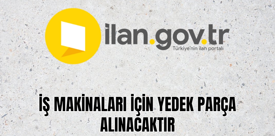 İş makinaları için yedek parça alınacaktır