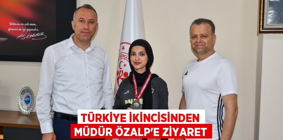 TÜRKİYE İKİNCİSİNDEN MÜDÜR ÖZALP’E ZİYARET