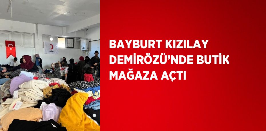 BAYBURT KIZILAY DEMİRÖZÜ’NDE BUTİK MAĞAZA AÇTI