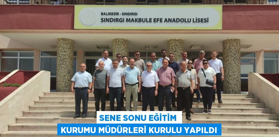 SENE SONU EĞİTİM KURUMU MÜDÜRLERİ KURULU YAPILDI