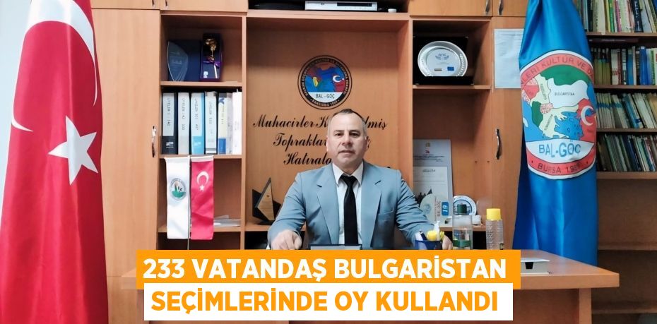 233 VATANDAŞ BULGARİSTAN SEÇİMLERİNDE OY KULLANDI