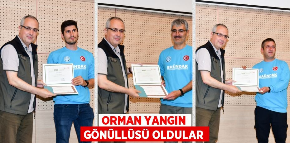 ORMAN YANGIN GÖNÜLLÜSÜ OLDULAR