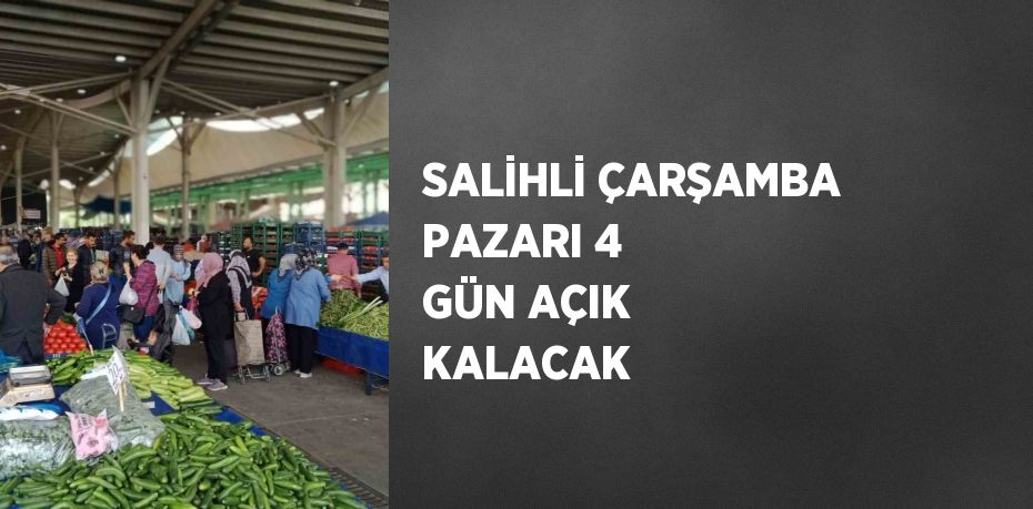 SALİHLİ ÇARŞAMBA PAZARI 4 GÜN AÇIK KALACAK