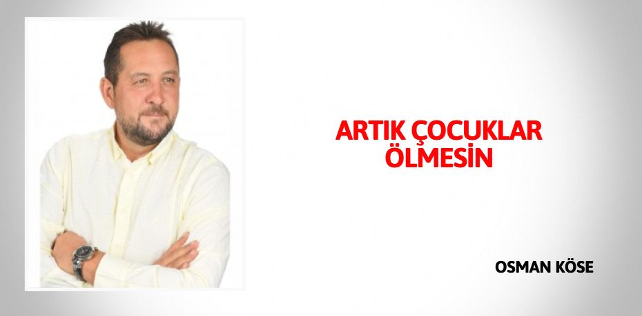 ARTIK ÇOCUKLAR ÖLMESİN