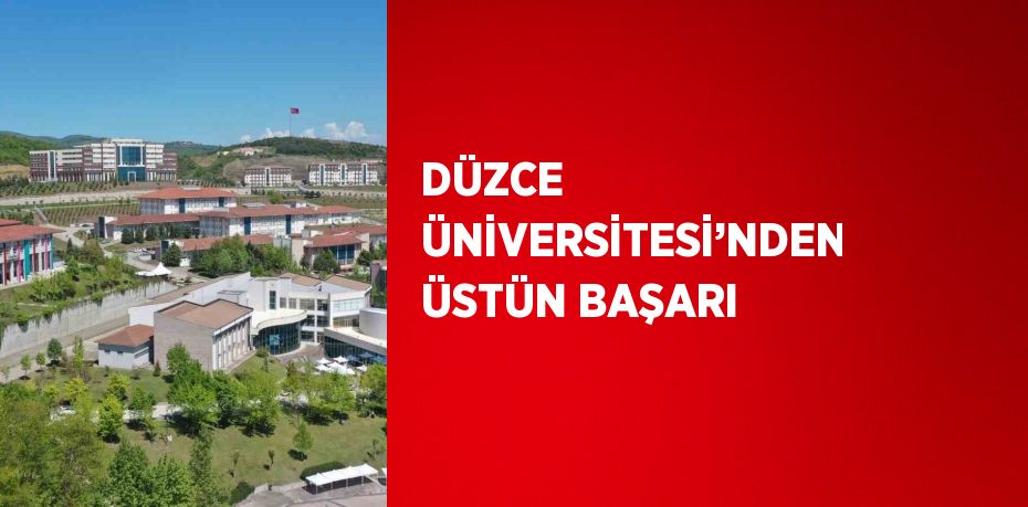 DÜZCE ÜNİVERSİTESİ’NDEN ÜSTÜN BAŞARI