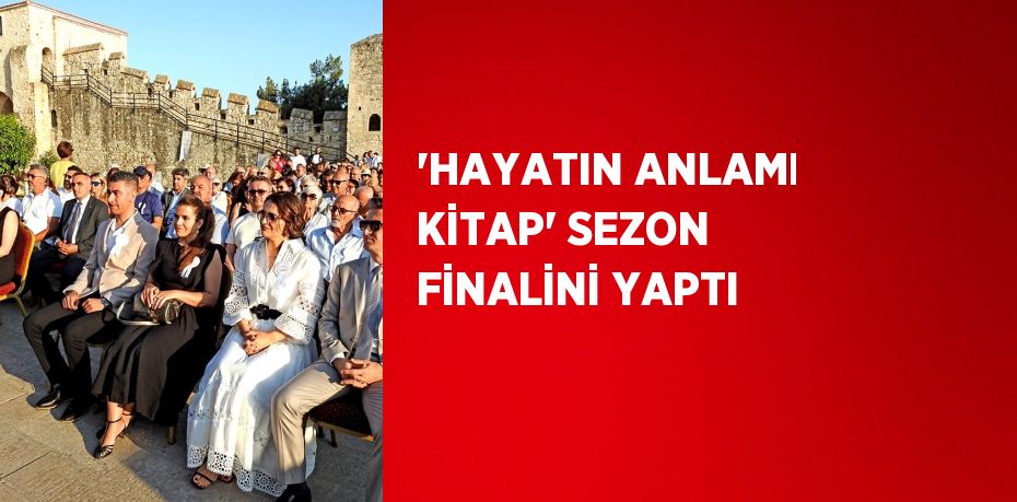 'HAYATIN ANLAMI KİTAP' SEZON FİNALİNİ YAPTI