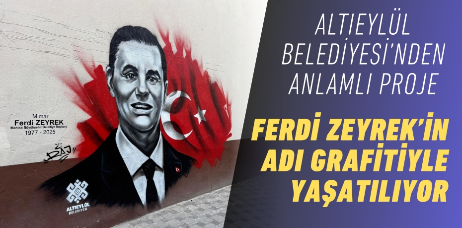 Altıeylül Belediyesi’nden Anlamlı Proje Ferdi Zeyrek’in Adı Grafitiyle Yaşatılıyor
