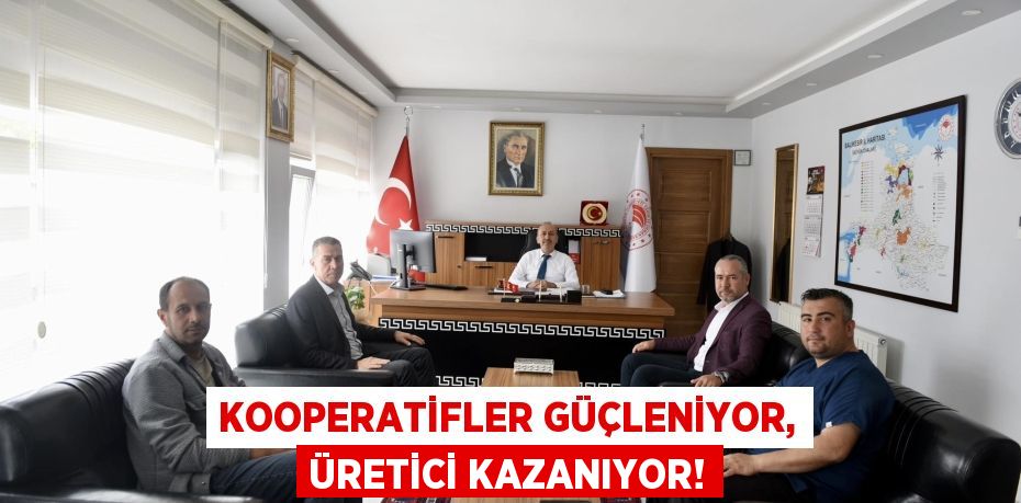 Kooperatifler Güçleniyor, Üretici Kazanıyor!