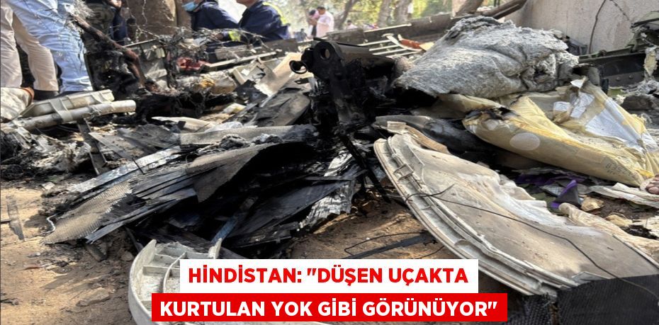 Hindistan: "Düşen uçakta kurtulan yok gibi görünüyor"