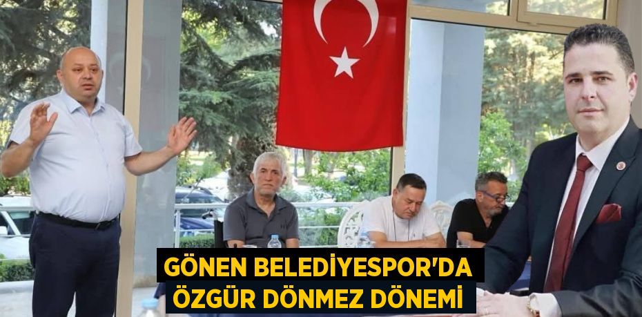 GÖNEN BELEDİYESPOR’DA ÖZGÜR DÖNMEZ DÖNEMİ