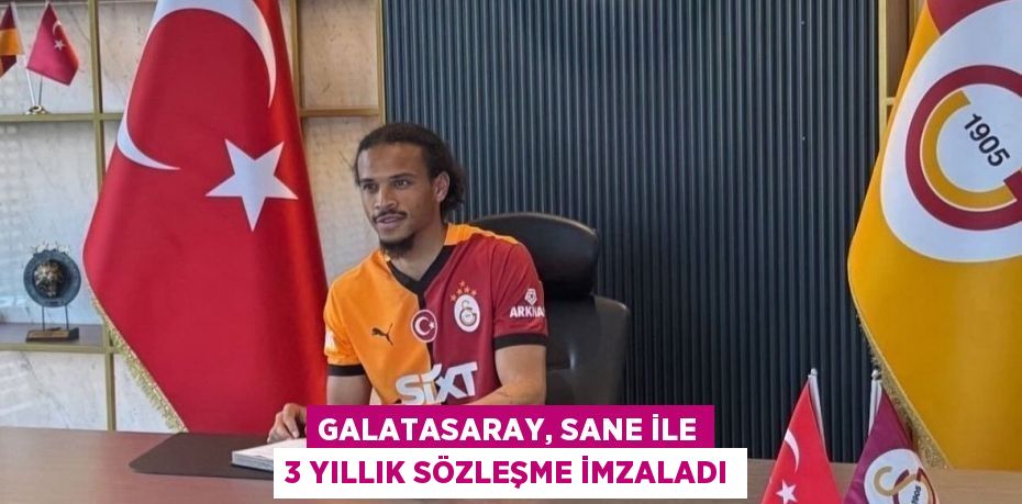 Galatasaray, Sane ile 3 yıllık sözleşme imzaladı