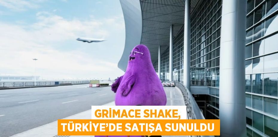 GRİMACE SHAKE, TÜRKİYE’DE SATIŞA SUNULDU
