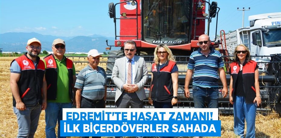 EDREMİT'TE HASAT ZAMANI! İLK BİÇERDÖVERLER SAHADA