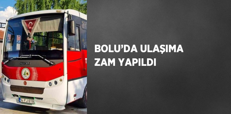 BOLU’DA ULAŞIMA ZAM YAPILDI