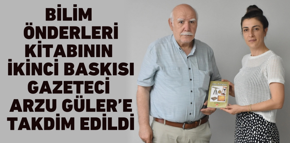 Bilim Önderleri Kitabının İkinci Baskısı Gazeteci Arzu Güler’e Takdim Edildi
