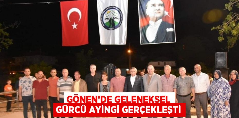 GÖNEN’DE GELENEKSEL GÜRCÜ AYİNGİ GERÇEKLEŞTİ