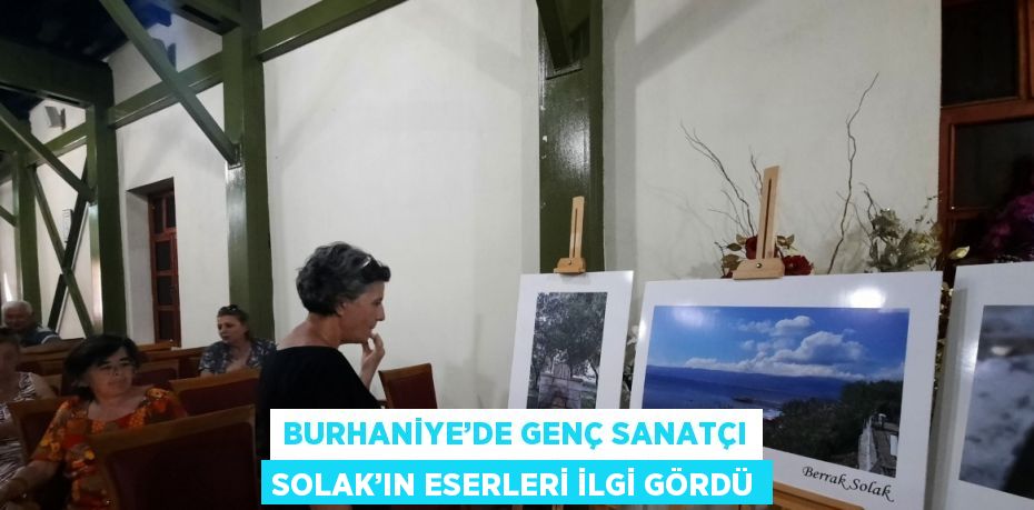 BURHANİYE’DE GENÇ SANATÇI SOLAK’IN ESERLERİ İLGİ GÖRDÜ