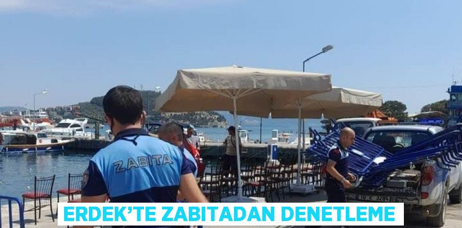 ERDEK’TE ZABITADAN DENETLEME