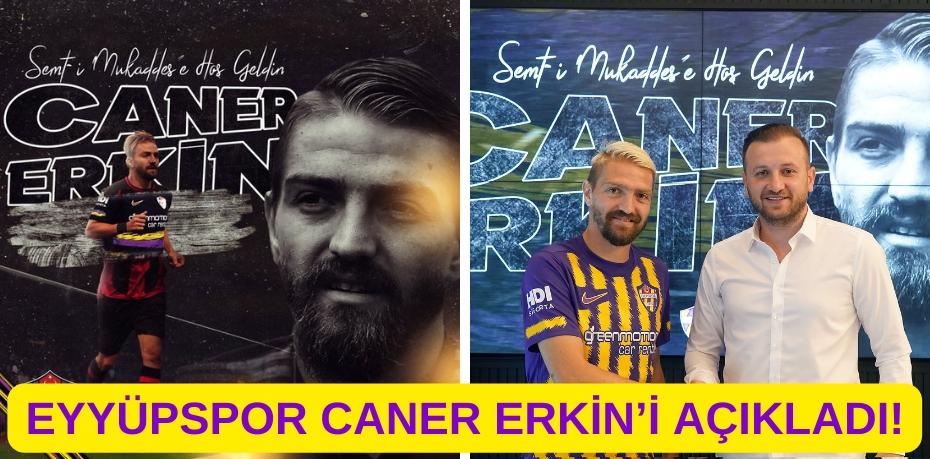 EYYÜPSPOR CANER ERKİN’İ AÇIKLADI!