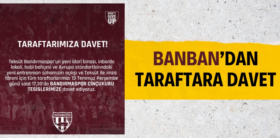 BANBAN’DAN TARAFTARA DAVET