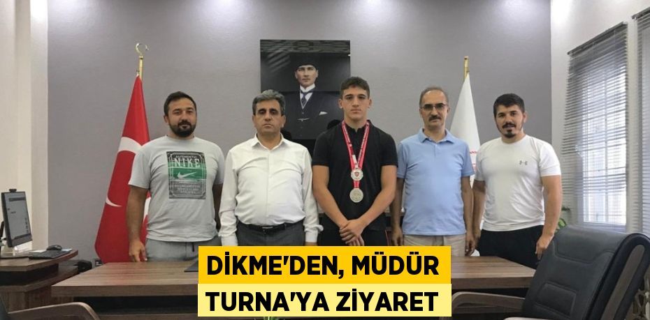 DİKME’DEN, MÜDÜR TURNA’YA ZİYARET