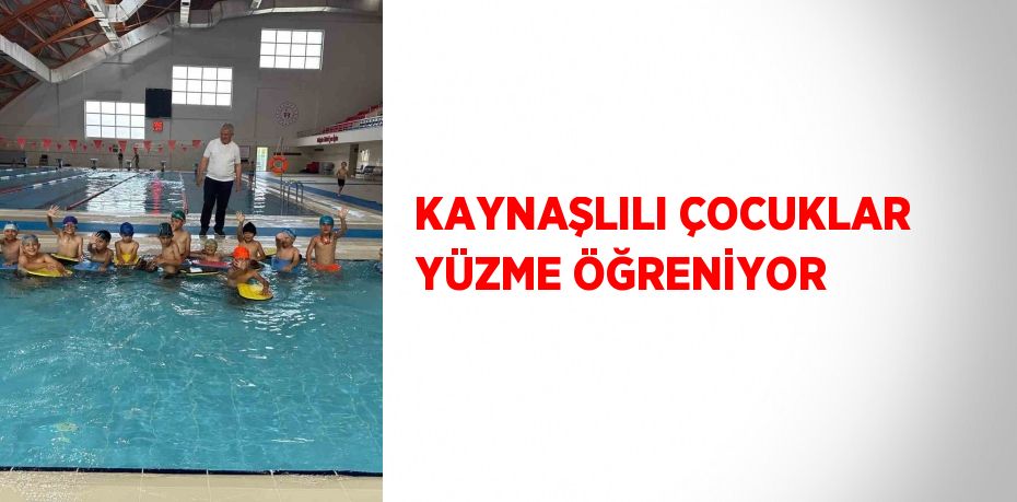 KAYNAŞLILI ÇOCUKLAR YÜZME ÖĞRENİYOR