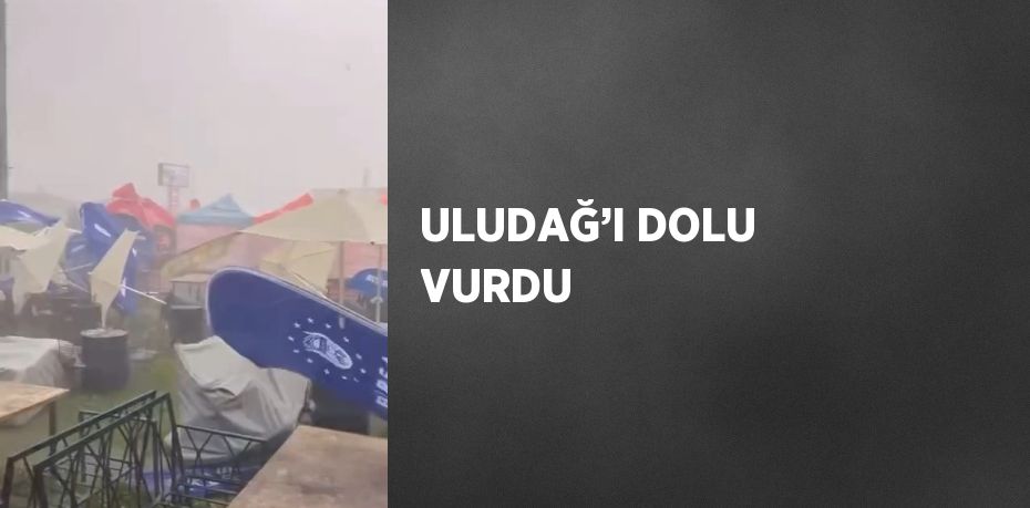 ULUDAĞ’I DOLU VURDU