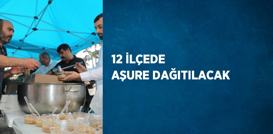 12 İLÇEDE AŞURE DAĞITILACAK