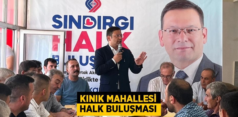 KINIK MAHALLESİ HALK BULUŞMASI