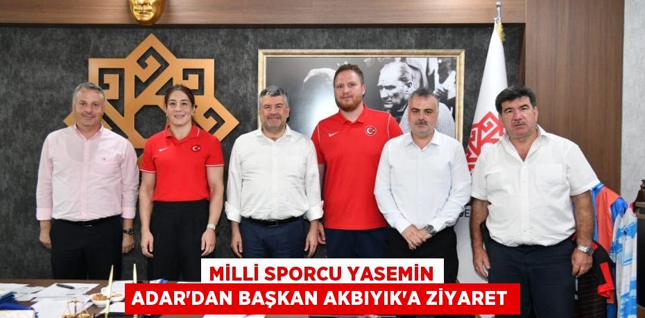 MİLLİ SPORCU YASEMİN ADAR’DAN BAŞKAN AKBIYIK’A ZİYARET