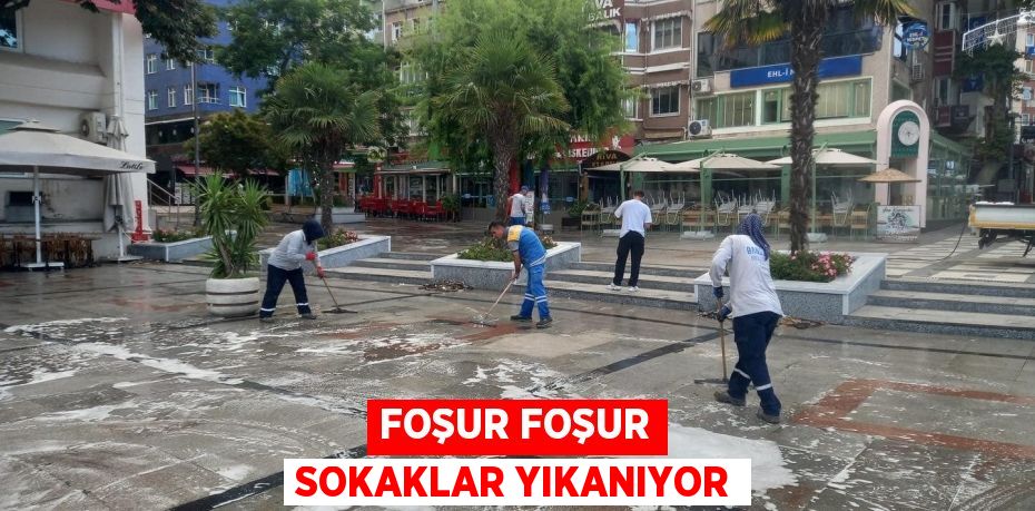 FOŞUR FOŞUR SOKAKLAR YIKANIYOR