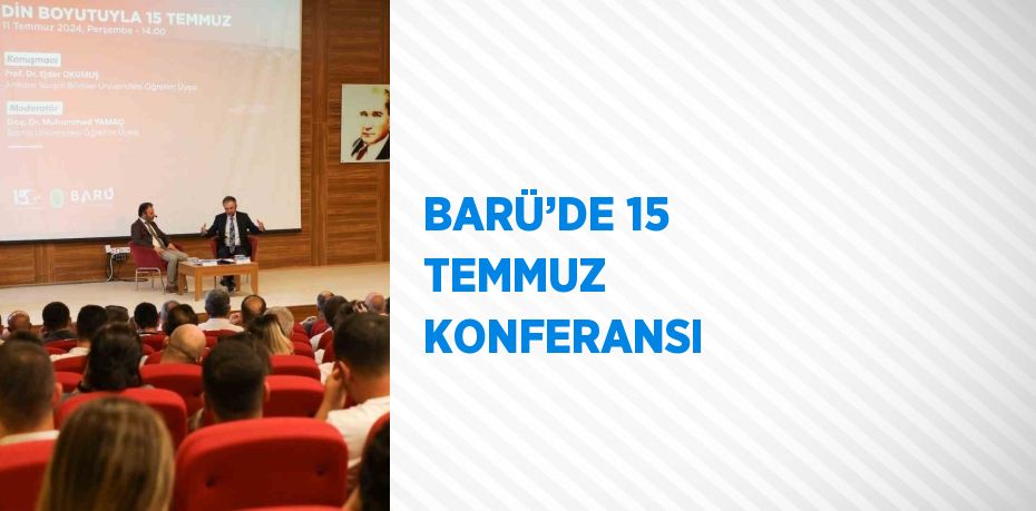 BARÜ’DE 15 TEMMUZ  KONFERANSI