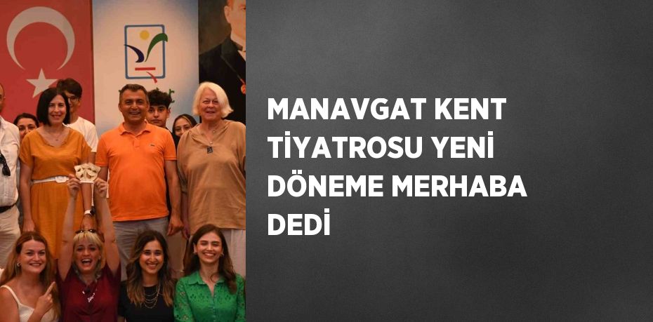 MANAVGAT KENT TİYATROSU YENİ DÖNEME MERHABA DEDİ