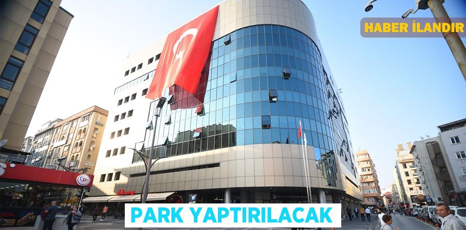 Park yaptırılacak