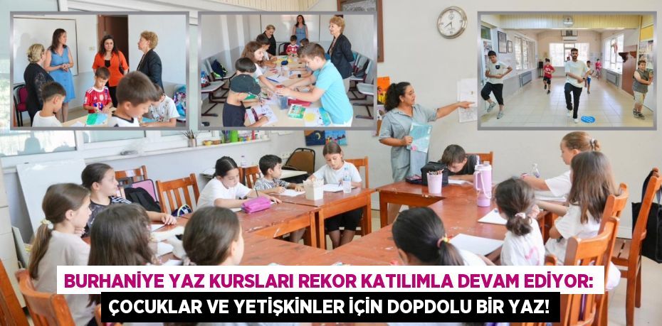 Burhaniye Yaz Kursları Rekor Katılımla Devam Ediyor: Çocuklar ve Yetişkinler İçin Dopdolu Bir Yaz!