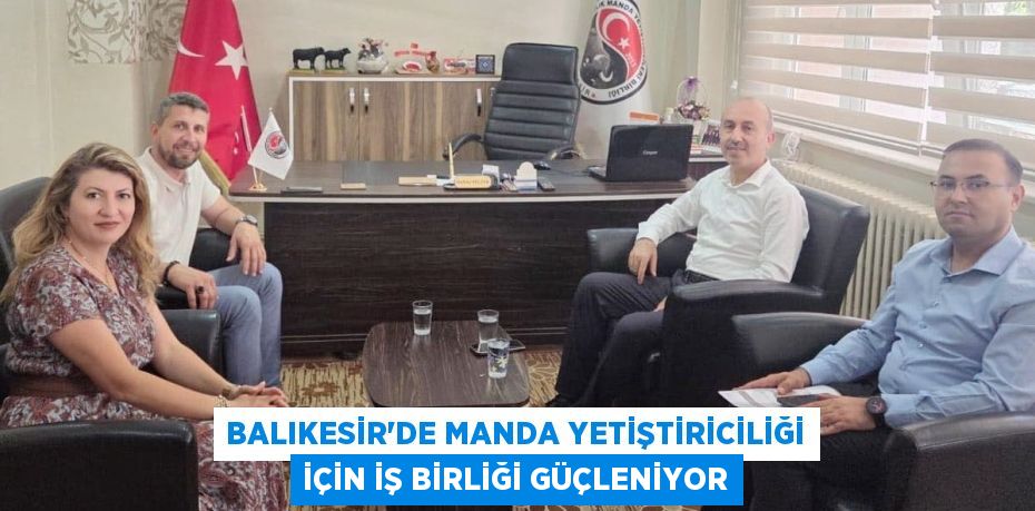 Balıkesir’de Manda Yetiştiriciliği İçin İş Birliği Güçleniyor