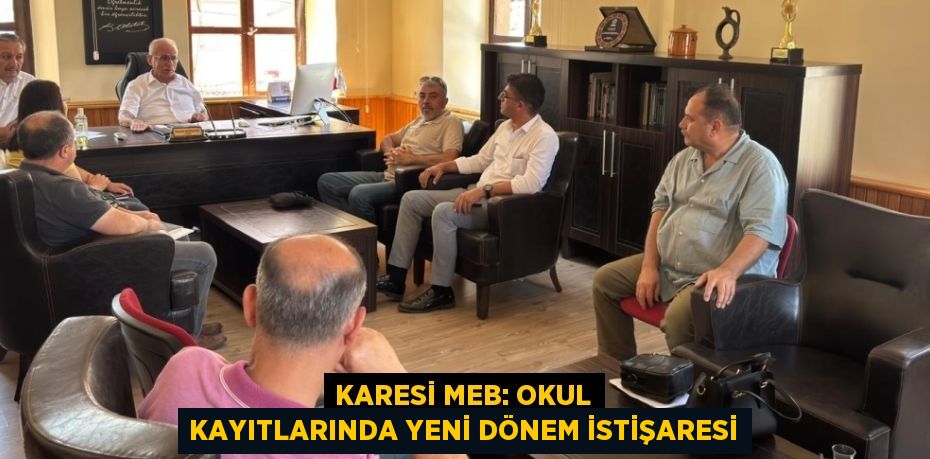 Karesi MEB: Okul Kayıtlarında Yeni Dönem İstişaresi