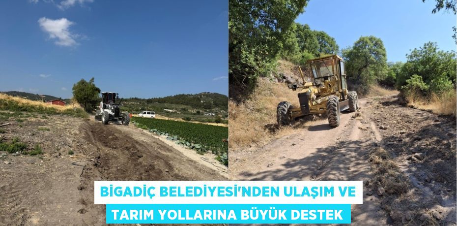Bigadiç Belediyesi'nden Ulaşım ve Tarım Yollarına Büyük Destek