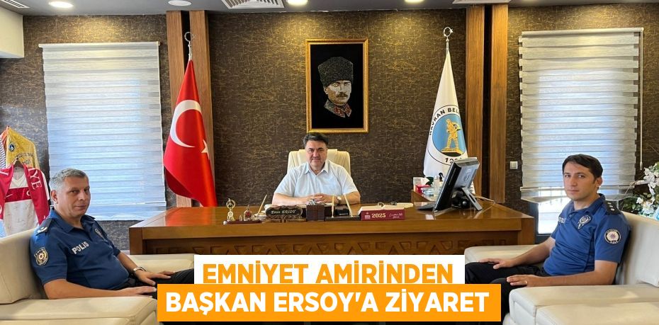 Emniyet Amirinden Başkan Ersoy’a Ziyaret