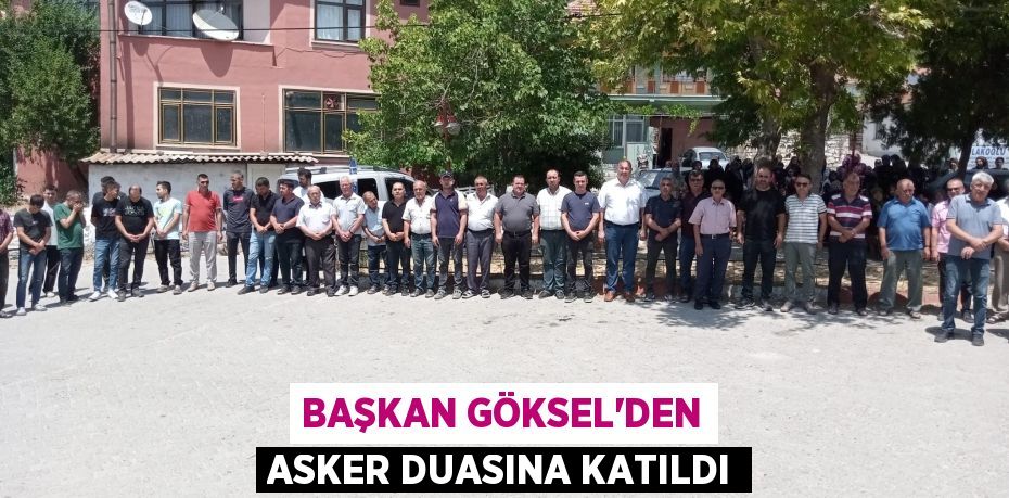 Başkan Göksel'den Asker Duasına Katıldı