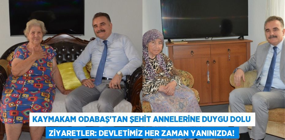 Kaymakam Odabaş'tan Şehit Annelerine Duygu Dolu Ziyaretler: Devletimiz Her Zaman Yanınızda!