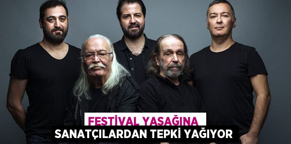 FESTİVAL YASAĞINA  SANATÇILARDAN TEPKİ YAĞIYOR