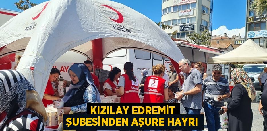 KIZILAY EDREMİT ŞUBESİNDEN AŞURE HAYRI