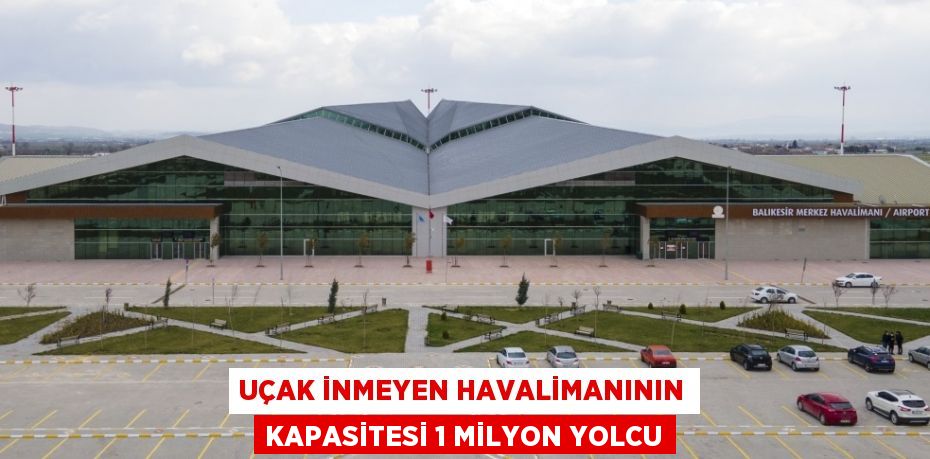 UÇAK İNMEYEN HAVALİMANININ KAPASİTESİ 1 MİLYON YOLCU