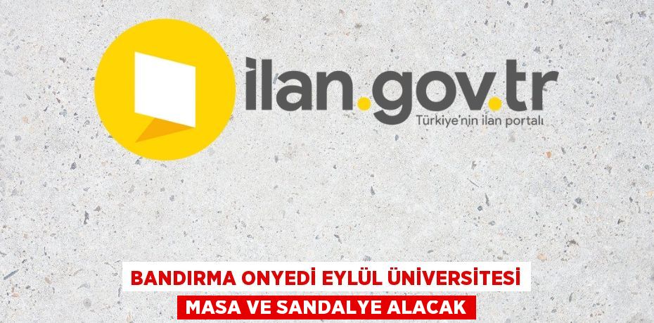 BANDIRMA ONYEDİ EYLÜL ÜNİVERSİTESİ MASA VE SANDALYE ALACAK