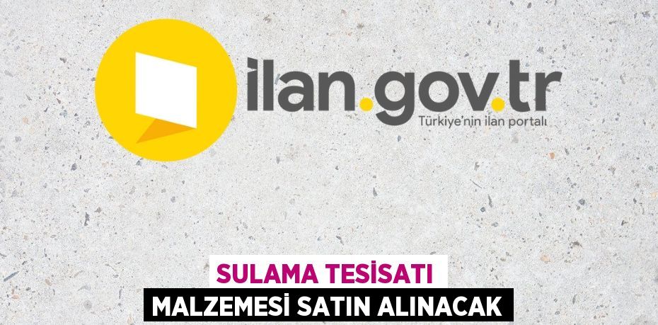 SULAMA TESİSATI MALZEMESİ SATIN ALINACAK